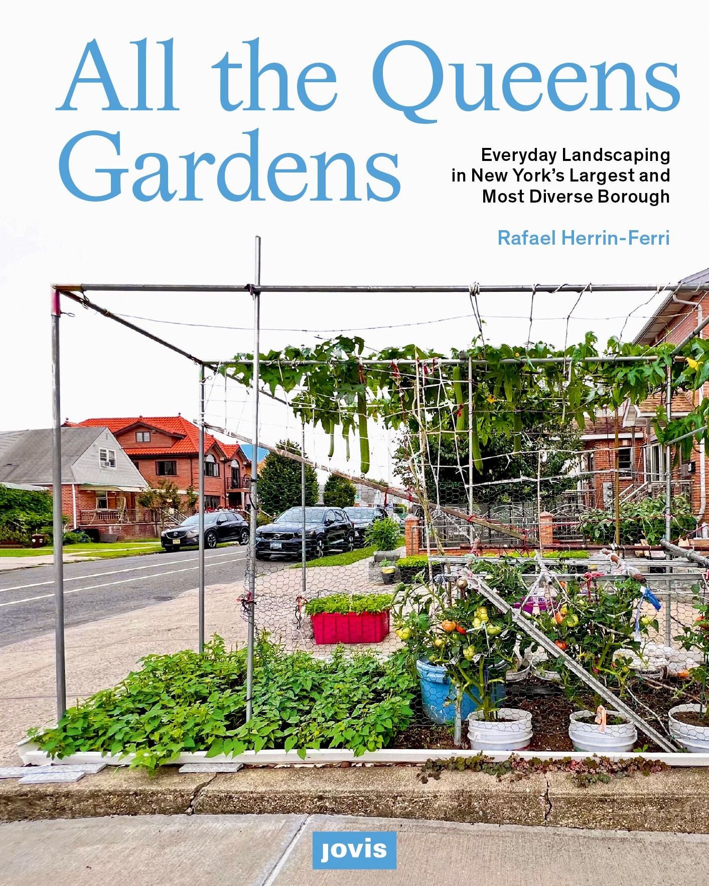 All the Queens Gardens: Everyday Landscaping in New York's Largest and Most Diverse Borough