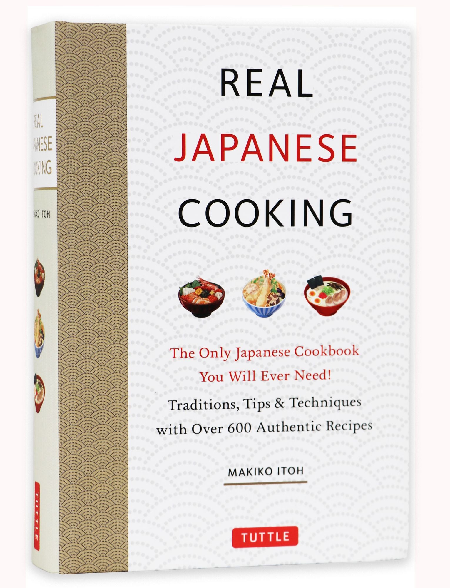 Real Japanese Cooking: Traditions, Tips, Techniques and Over 600 Authentic Recipes