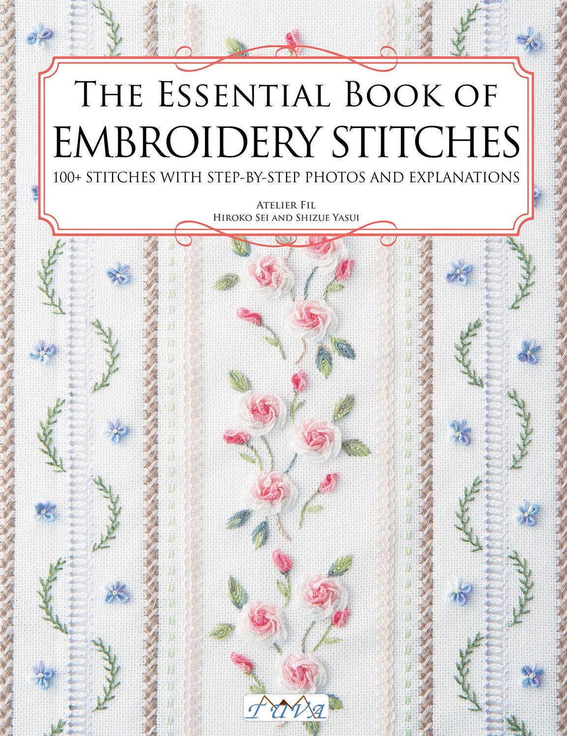 The Essential Book of Embroidery Stitches: Beautiful Hand Embroidery Stitches: 100 + Stitches with Step by Step Photos and Explanations