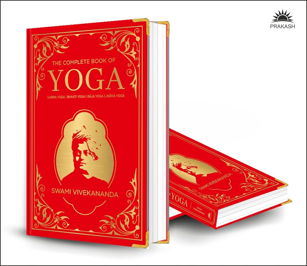 The Complete Book of Yoga: KARMA YOGA / BHAKTI YOGA / RAJA YOGA / JNANA YOGA (Deluxe Silk Hardbound)