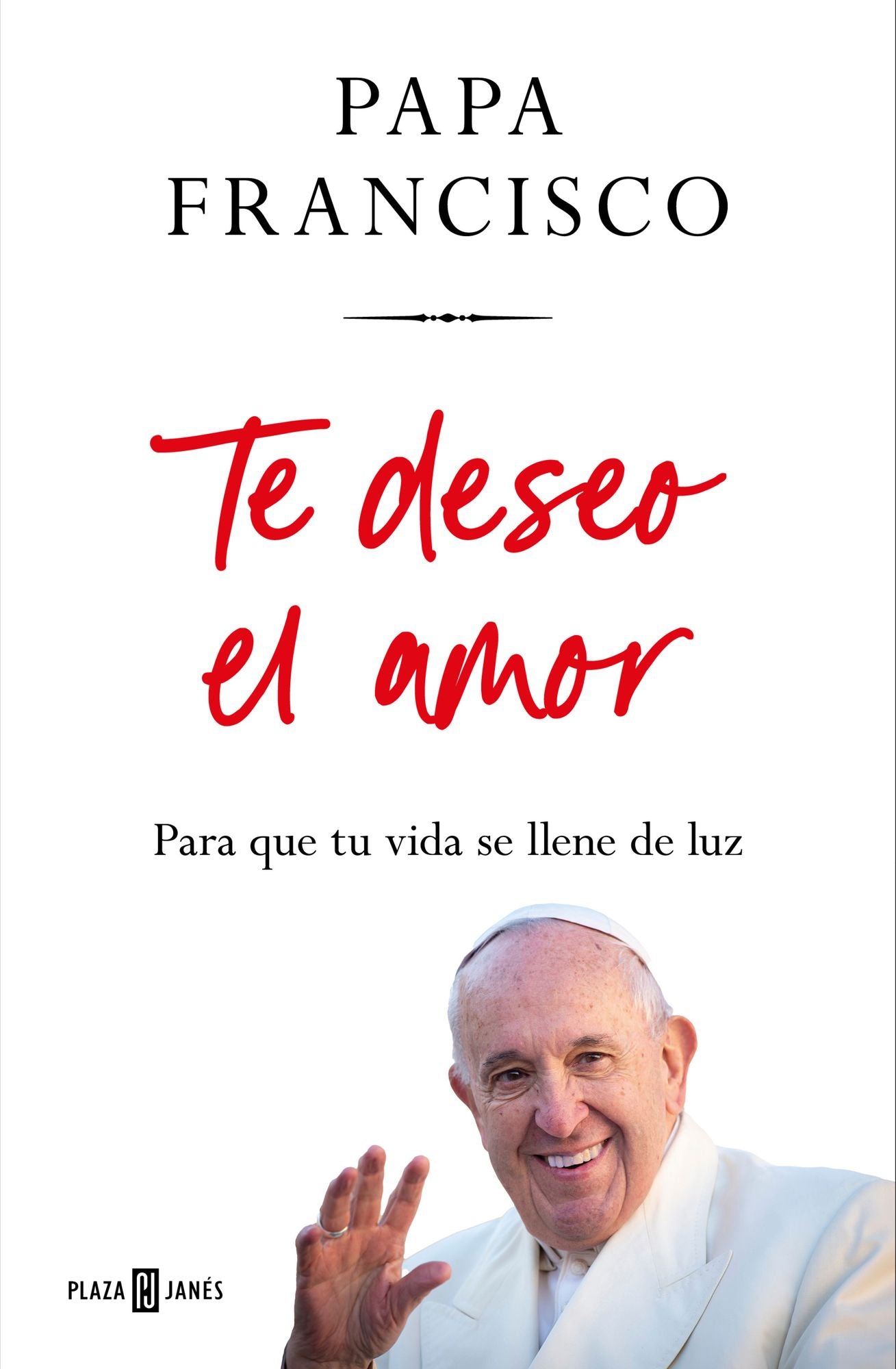 Te deseo el amor: Para que tu vida se llene de luz / I Wish You Love: So That Your Life Is Filled with Light