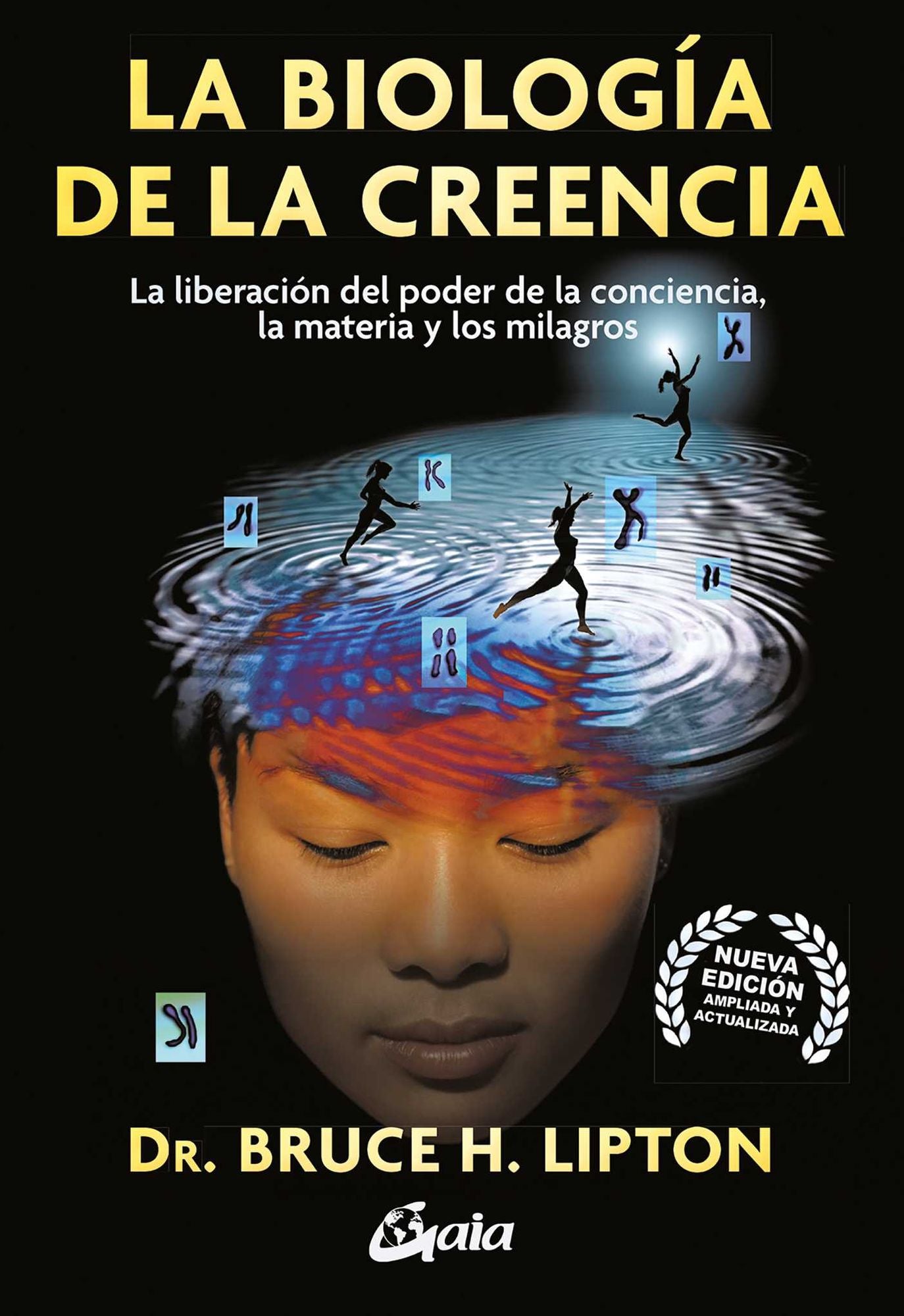 La biologia de la creencia: La liberaci n del poder de la conciencia, la materia y los milagros
