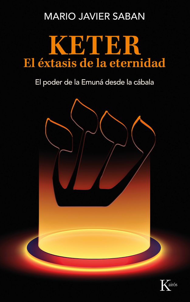 Keter, el ï¿½xtasis de la eternidad / Keter, the Ecstasy of Eternity: El poder de la Emunï¿½ desde la cï¿½bala /The power of the Emunah from the Kabbalah