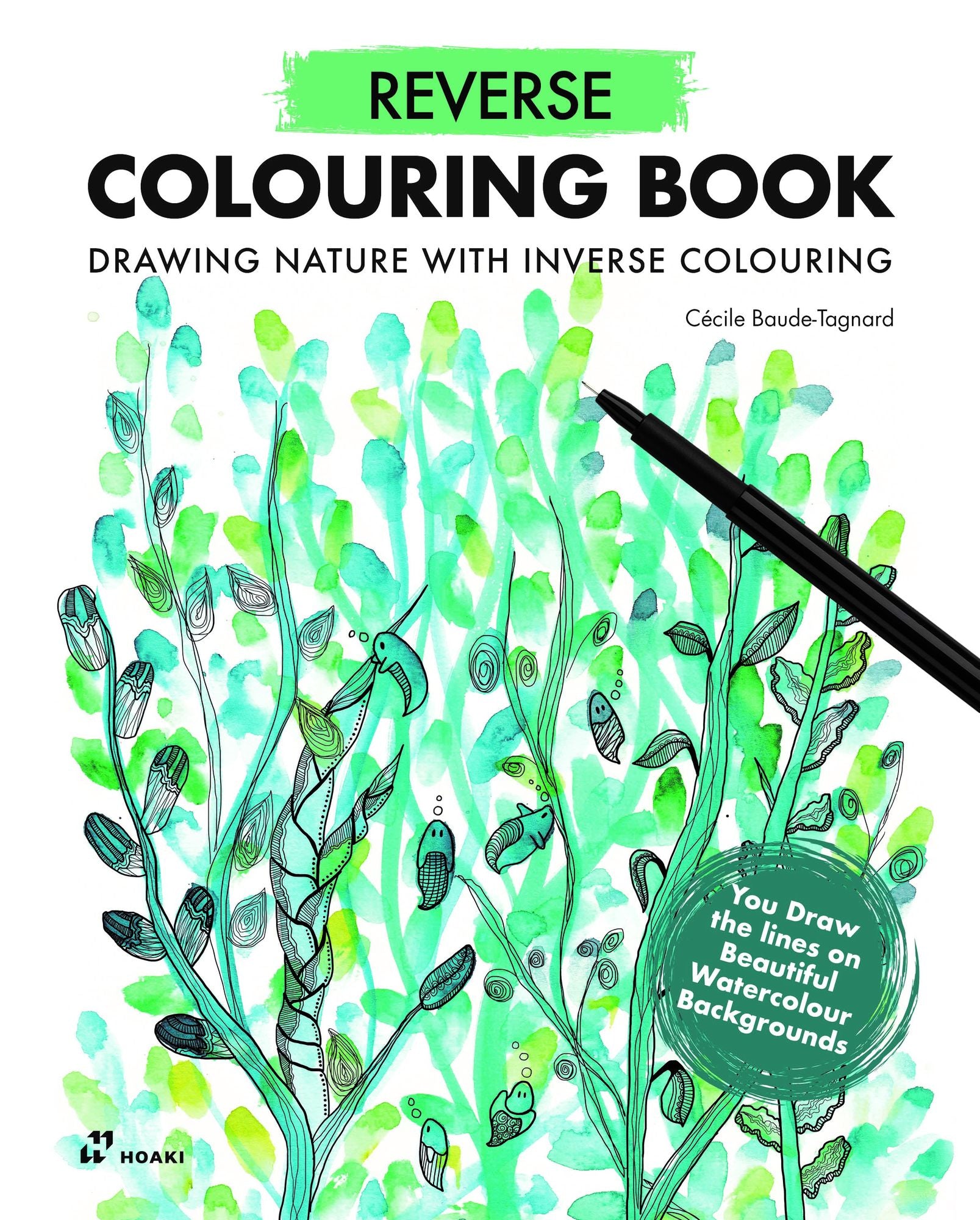 Reverse Coloring Book: Drawing Nature with Inverse Colouring. You Draw the lines on Beautiful Watercolour Backgrounds