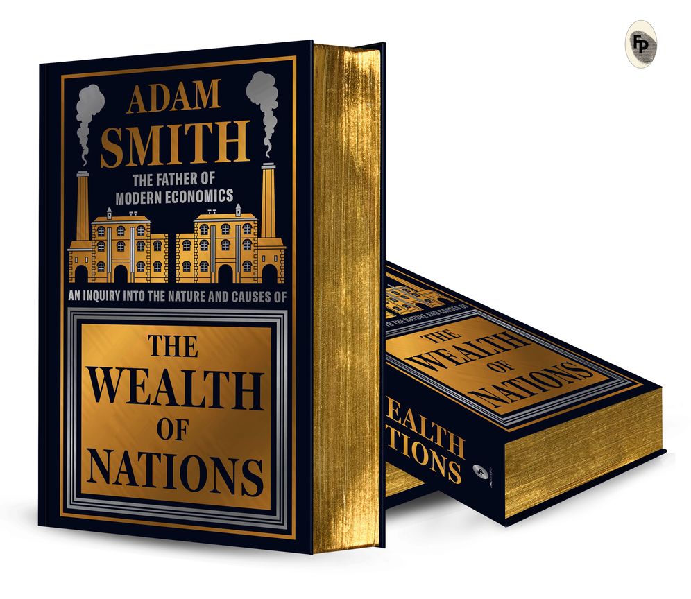Wealth of Nations by Adam Smith [Deluxe Hardbound Classic] - Economics of Capitalism /Learn About the Wealth Creation Strategies / Insights Into Economic