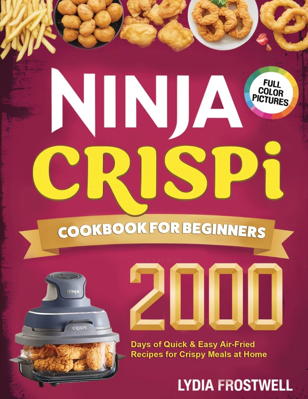 Ninja Crispi Cookbook for Beginners: 2000 Days of Quick & Easy Air-Fried Recipes for Crispy Meals at Home