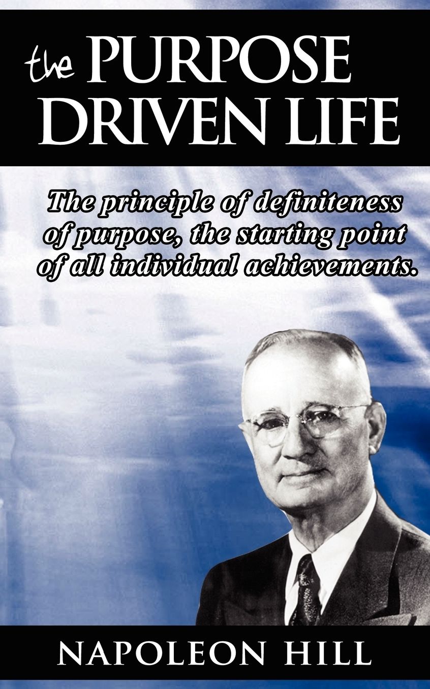 The Purpose Driven Life: The principle of definiteness of purpose, the starting point of all individual achievements.