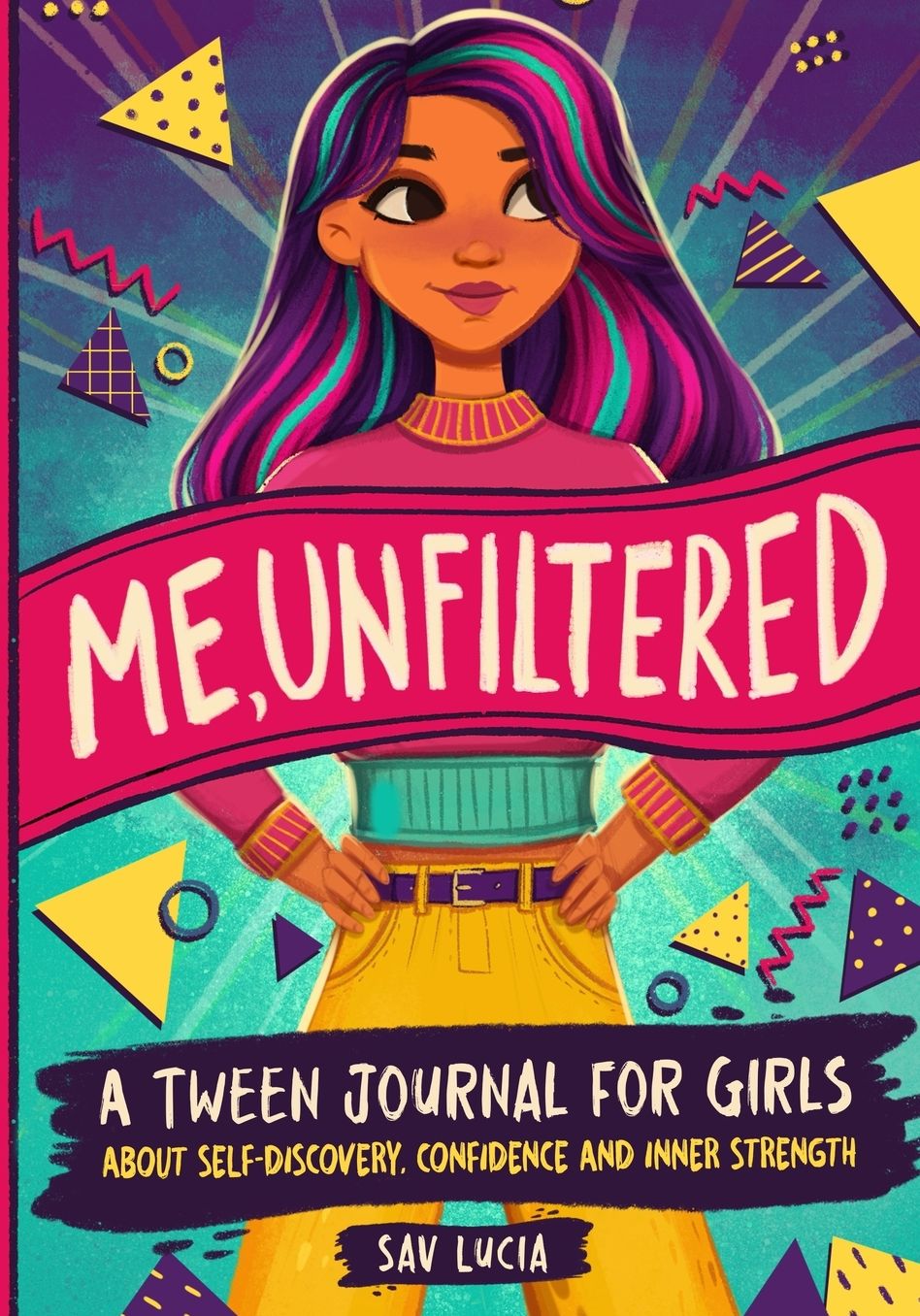Me, Unfiltered: A Tween Journal for Girls about Self-Discovery, Confidence, and Inner Strength
