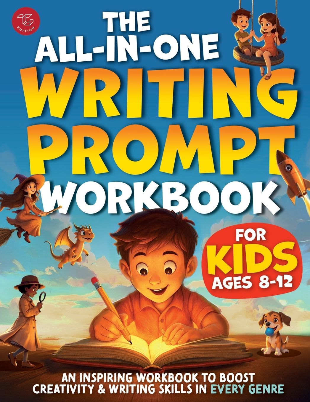 The All-in-One Writing Prompt Workbook for Kids Ages 8-12: An Inspiring Workbook to Boost Creativity & Writing Skills in Every Genre
