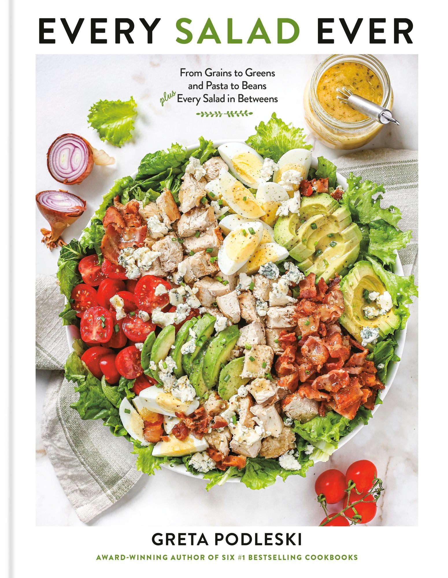 Every Salad Ever: From Grains to Greens and Pasta to Beans Plus Every Salad in Betweens