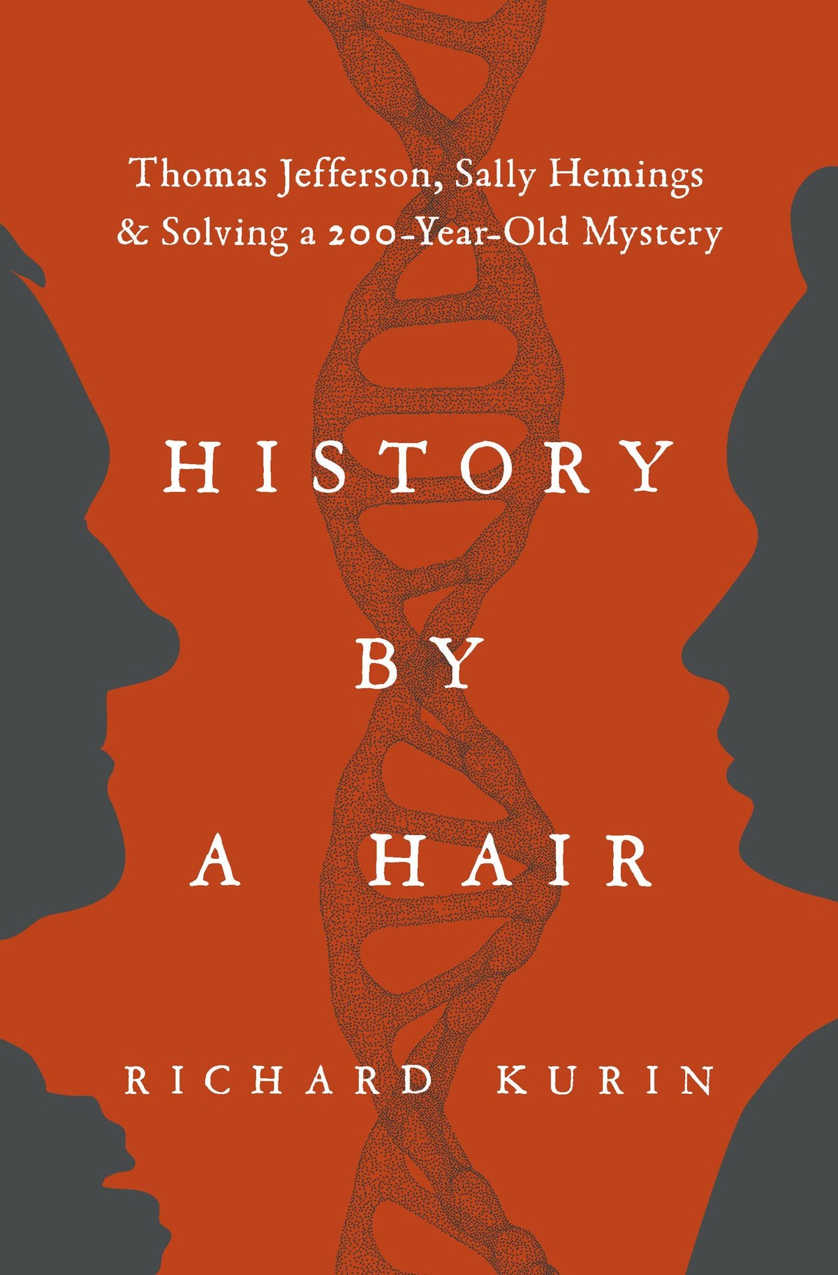History by a Hair: Thomas Jefferson, Sally Hemings & Solving a 200-Year-Old Mystery