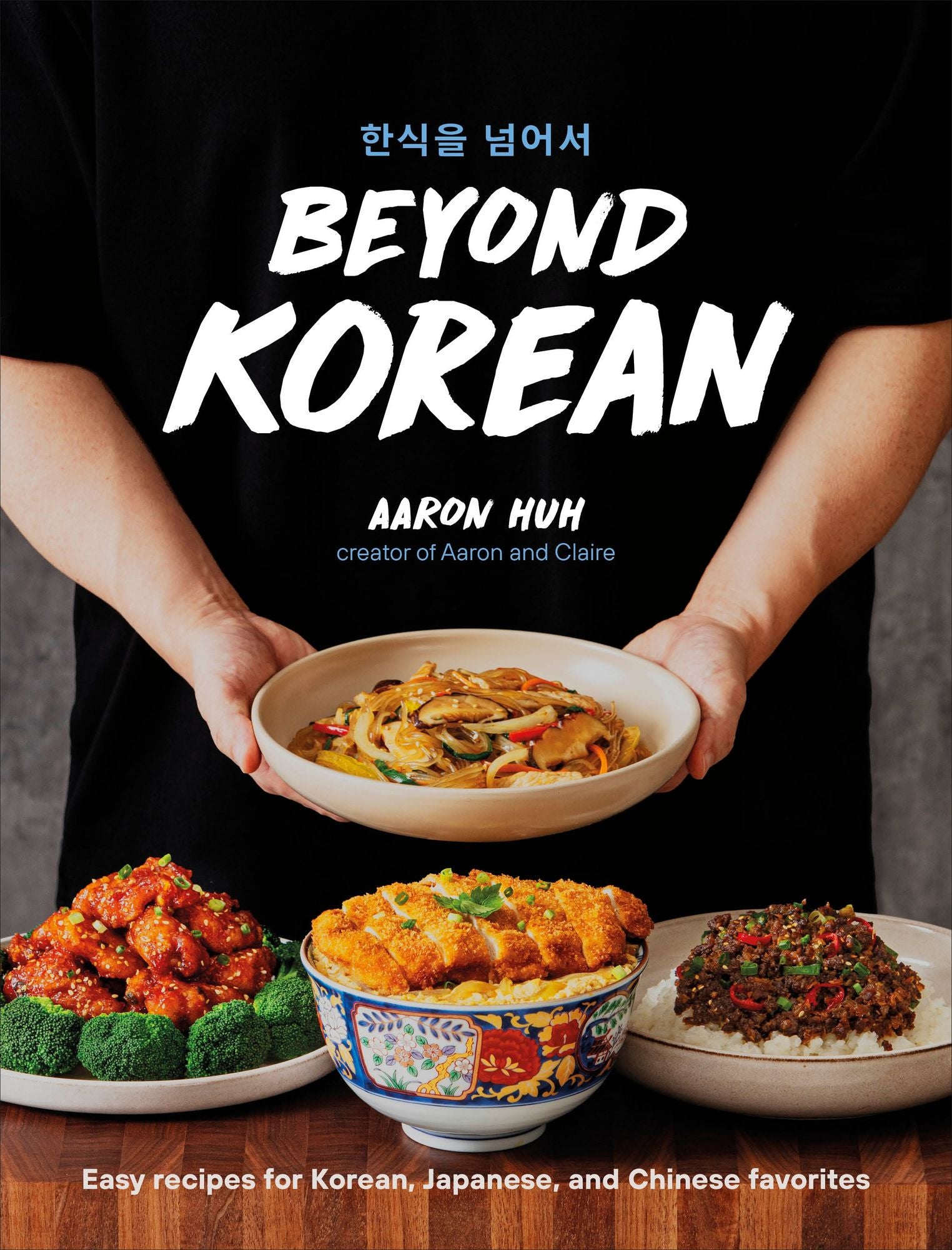 Beyond Korean: Easy Recipes for Korean, Japanese, and Chinese Favorites
