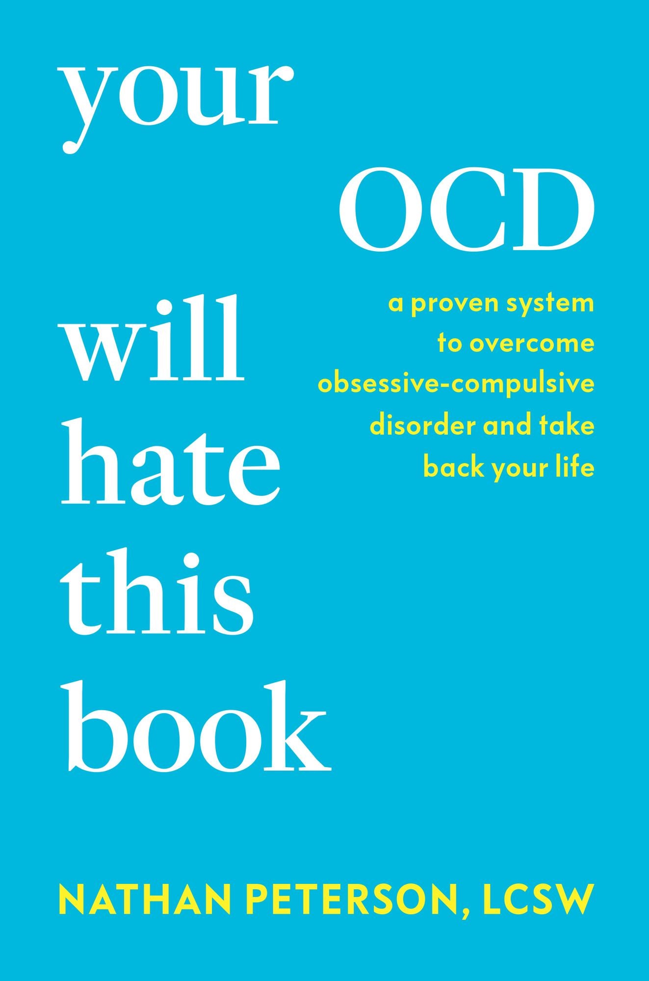 Your OCD Will Hate This Book: A Proven System to Overcome Obsessive-Compulsive Disorder and Take Back Your Life