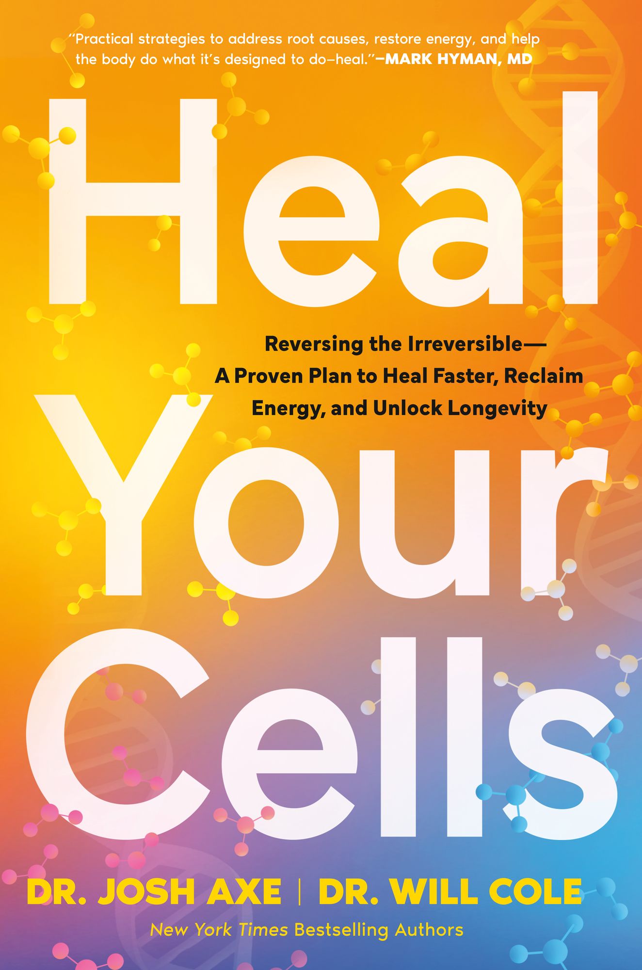 Heal Your Cells: Reversing the Irreversible--A Proven Plan to Heal Faster, Reclaim Energy, and Unlock Longevity