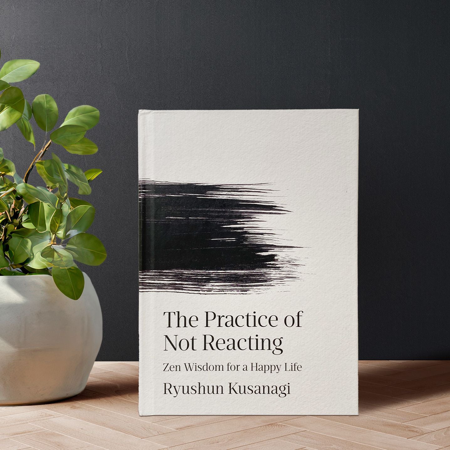 The Practice of Not Reacting: Zen Wisdom for a Happy Life