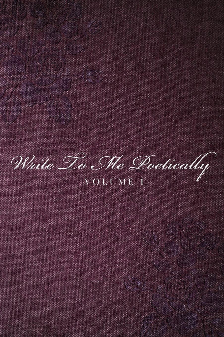 Write To Me Poetically: Volume 1