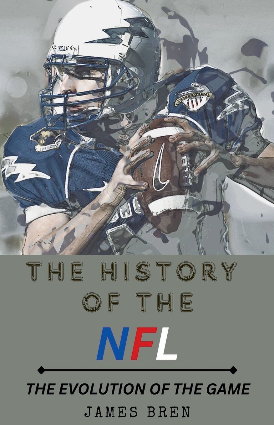 The History of the NFL The Evolution of the Game