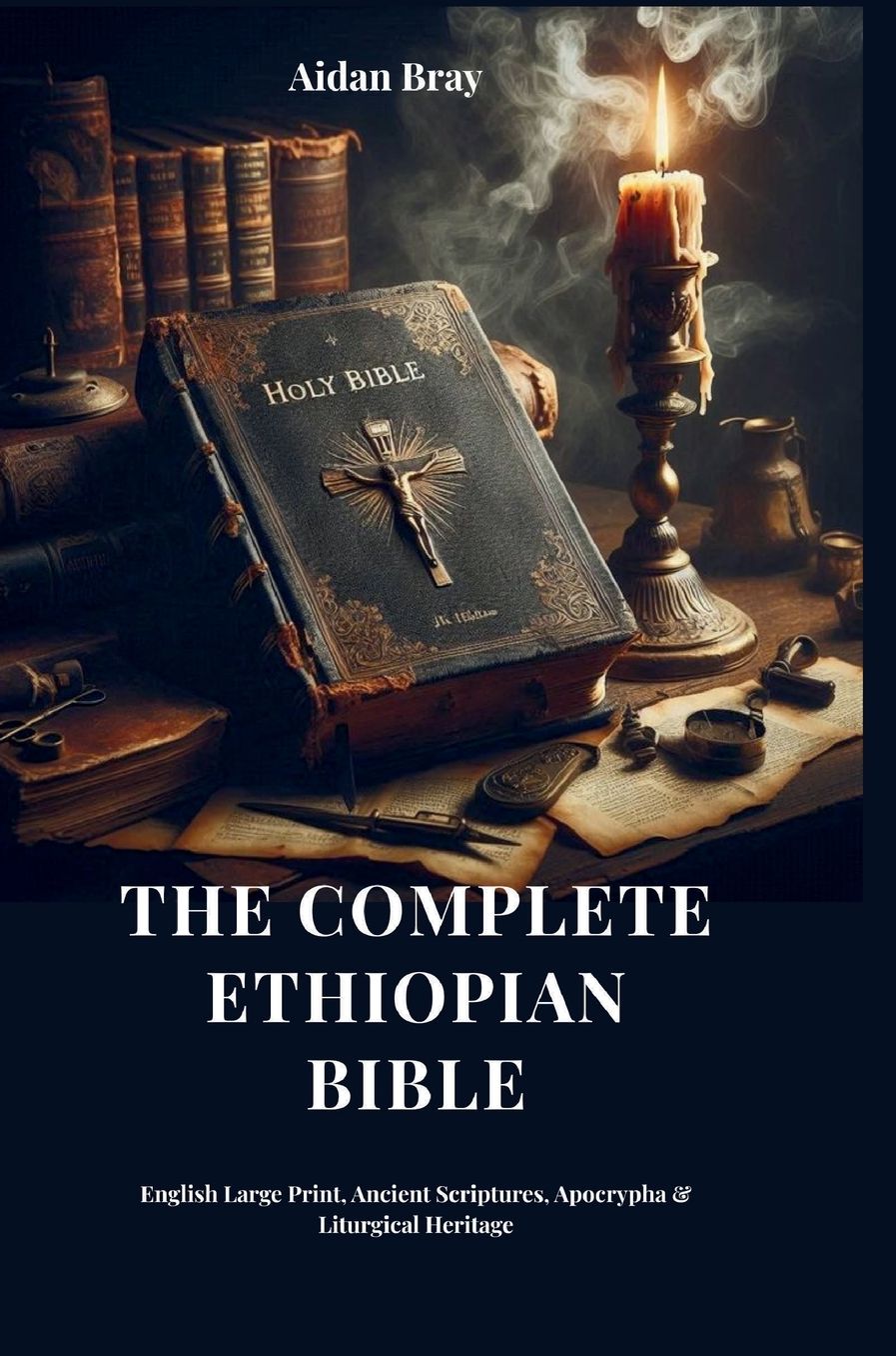 The Complete Ethiopian Bible: English Large Print, Ancient Scriptures, Apocrypha & Liturgical Heritage