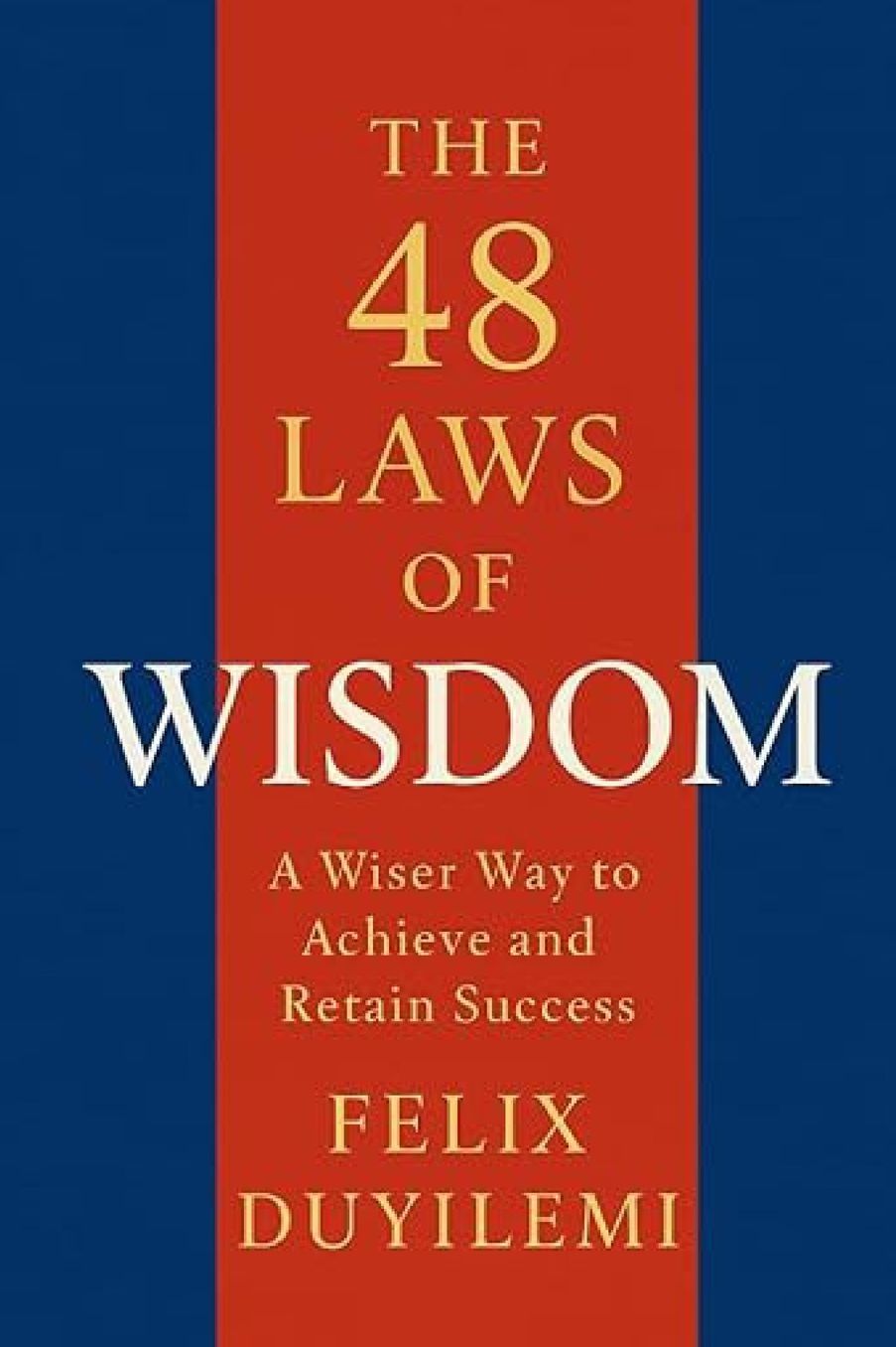 The 48 Laws of Wisdom: A Wiser Way to Achieve and Retain Success