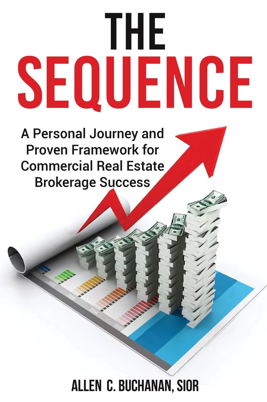 The SEQUENCE: A Personal Journey and Proven Framework for Commercial Real Estate Brokerage Success