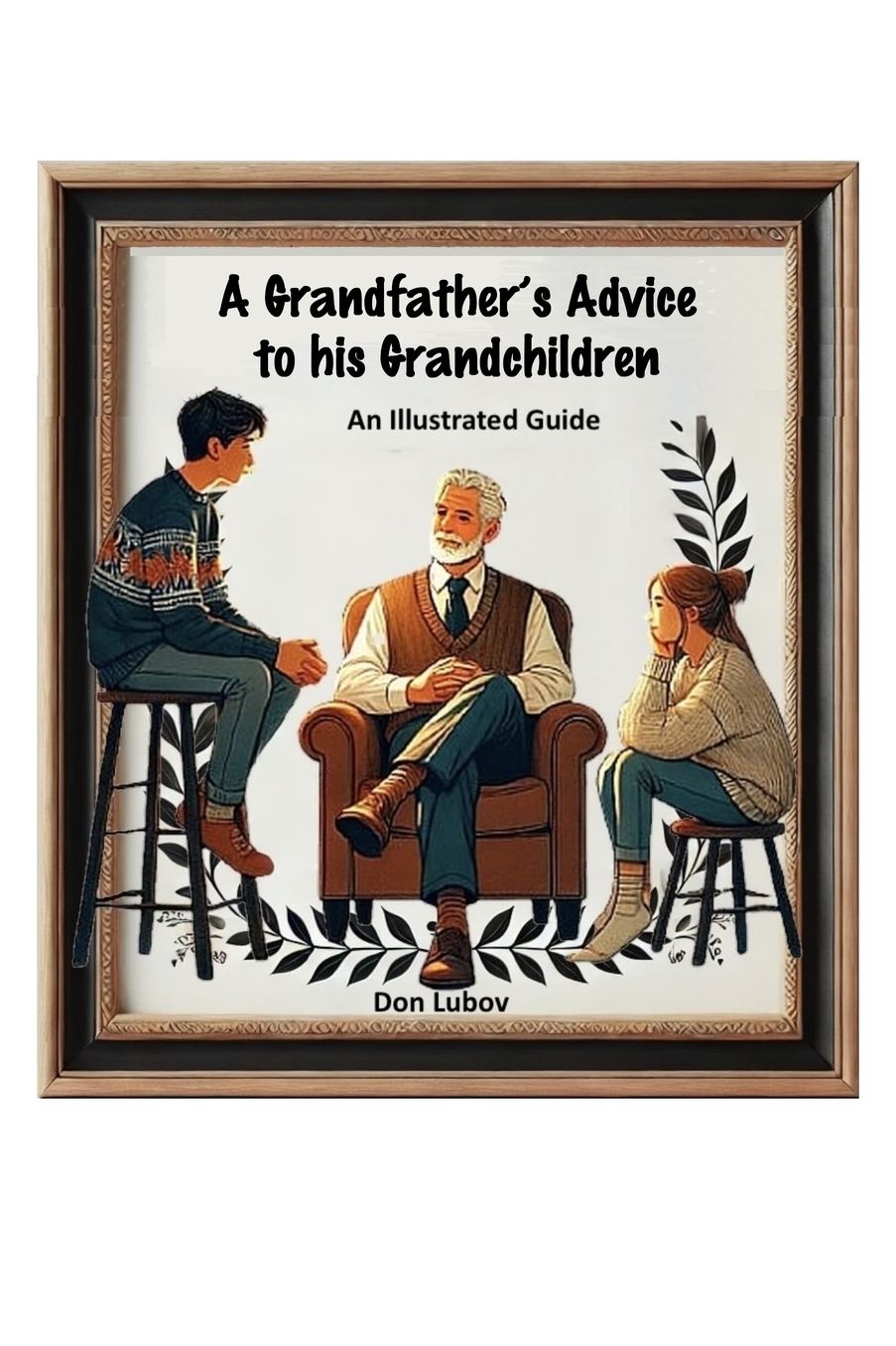 A Grandfather's Advice to His Grandchildren -- An Illustrated Guide