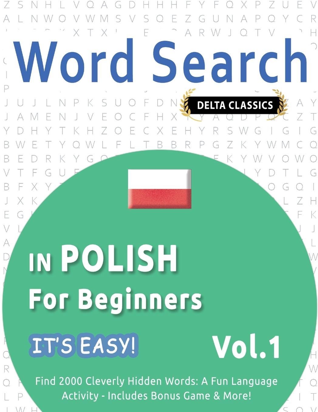 Word Search in Polish for Beginners - It's Easy! Vol.1 - Delta Classics - Find 2000 Cleverly Hidden Words: A Fun Language Activity - Includes Bonus Game & More!