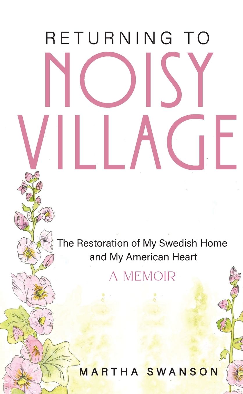 Returning to Noisy Village: The Restoration of My Swedish Home and My American Heart