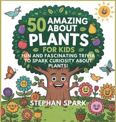 50 Amazing Facts About Plants for Kids: Fun and Fascinating Trivia to Spark Curiosity About Plants!