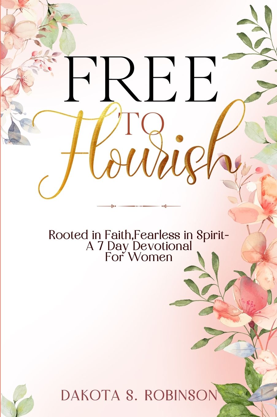 Free To Flourish: Rooted in Faith, Fearless in Spirit