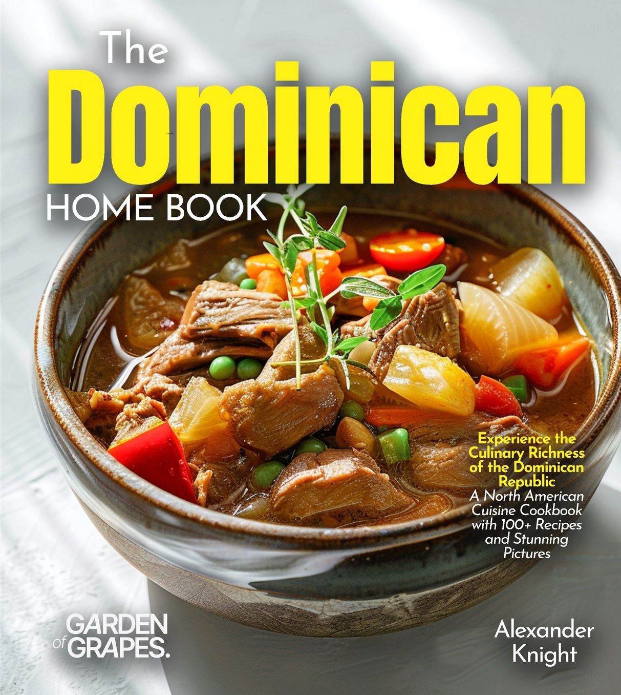 The Dominican Home Cook: Experience the Culinary Richness of the Dominican Republic - A North American Cuisine Cookbook with 100+ Recipes and Stunning Pictures
