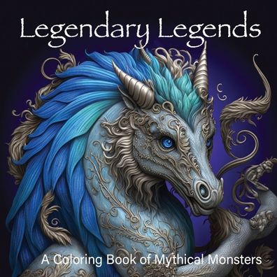 Legendary Legends: A Coloring Book of Mythical Monsters