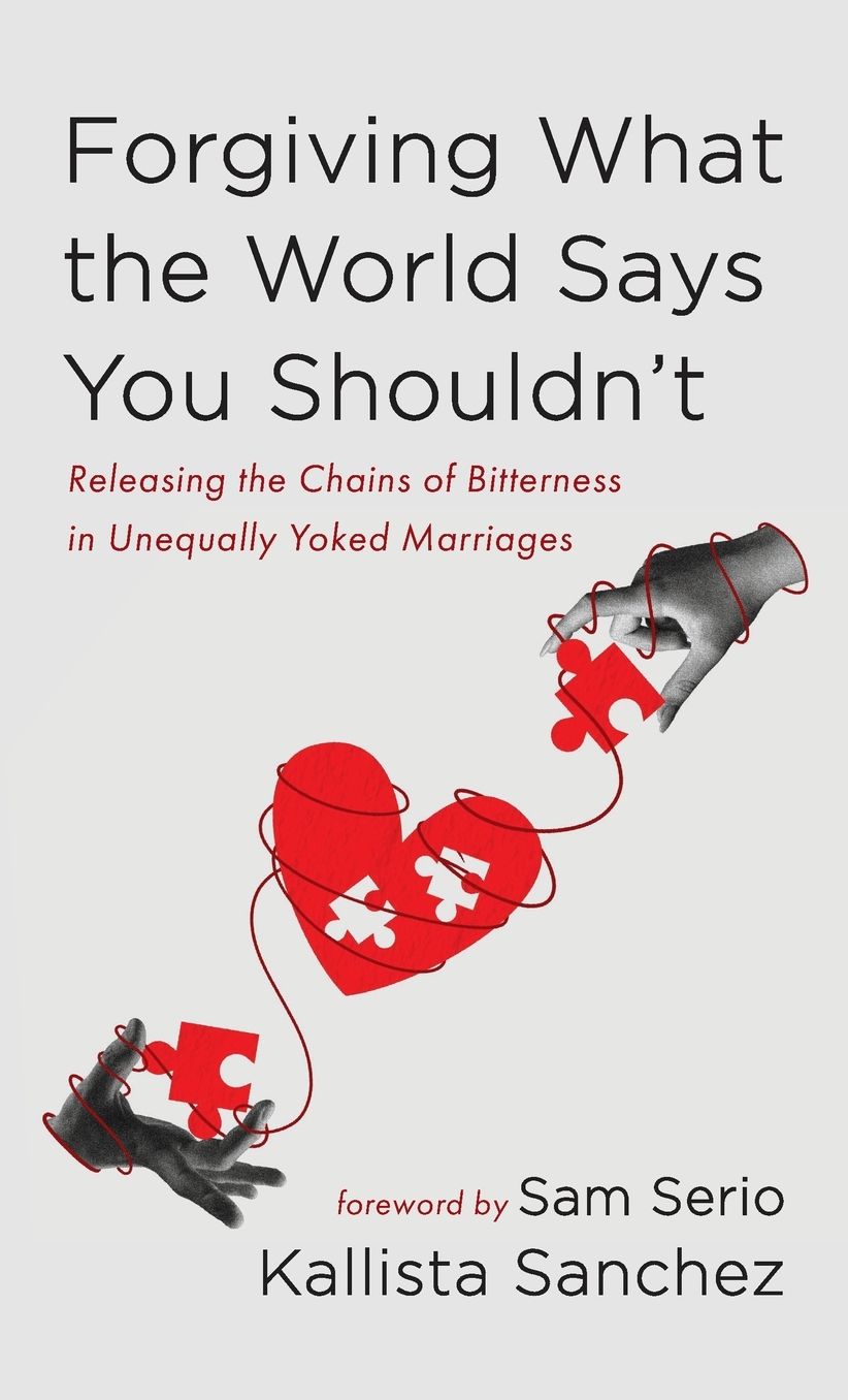 Forgiving What the World Says You Shouldn't: Releasing the Chains of Bitterness in Unequally Yoked Marriages