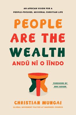 People Are the Wealth: An African Vision for a People-Focused, Missional Christian Life