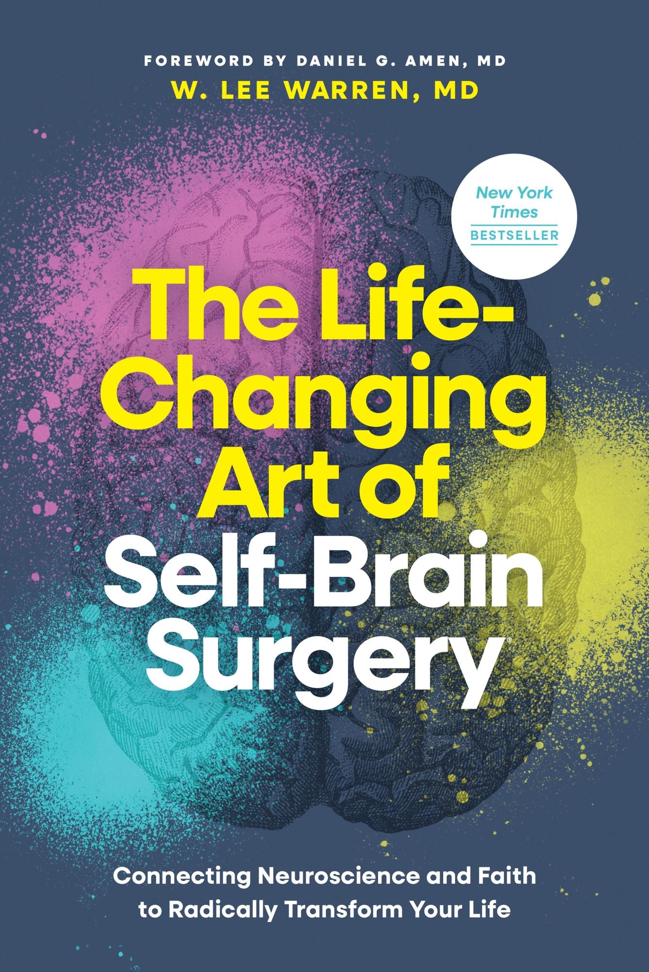 The Life-Changing Art of Self-Brain Surgery: Connecting Neuroscience and Faith to Radically Transform Your Life