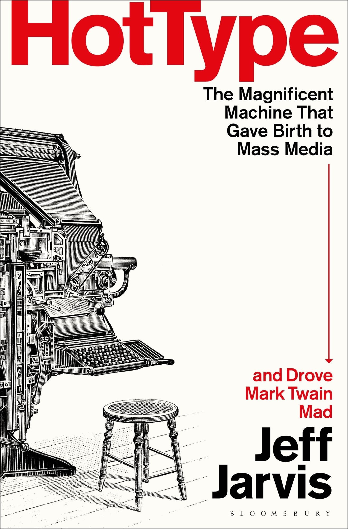 Hot Type: The Magnificent Machine that Gave Birth to Mass Media and Drove Mark Twain Mad