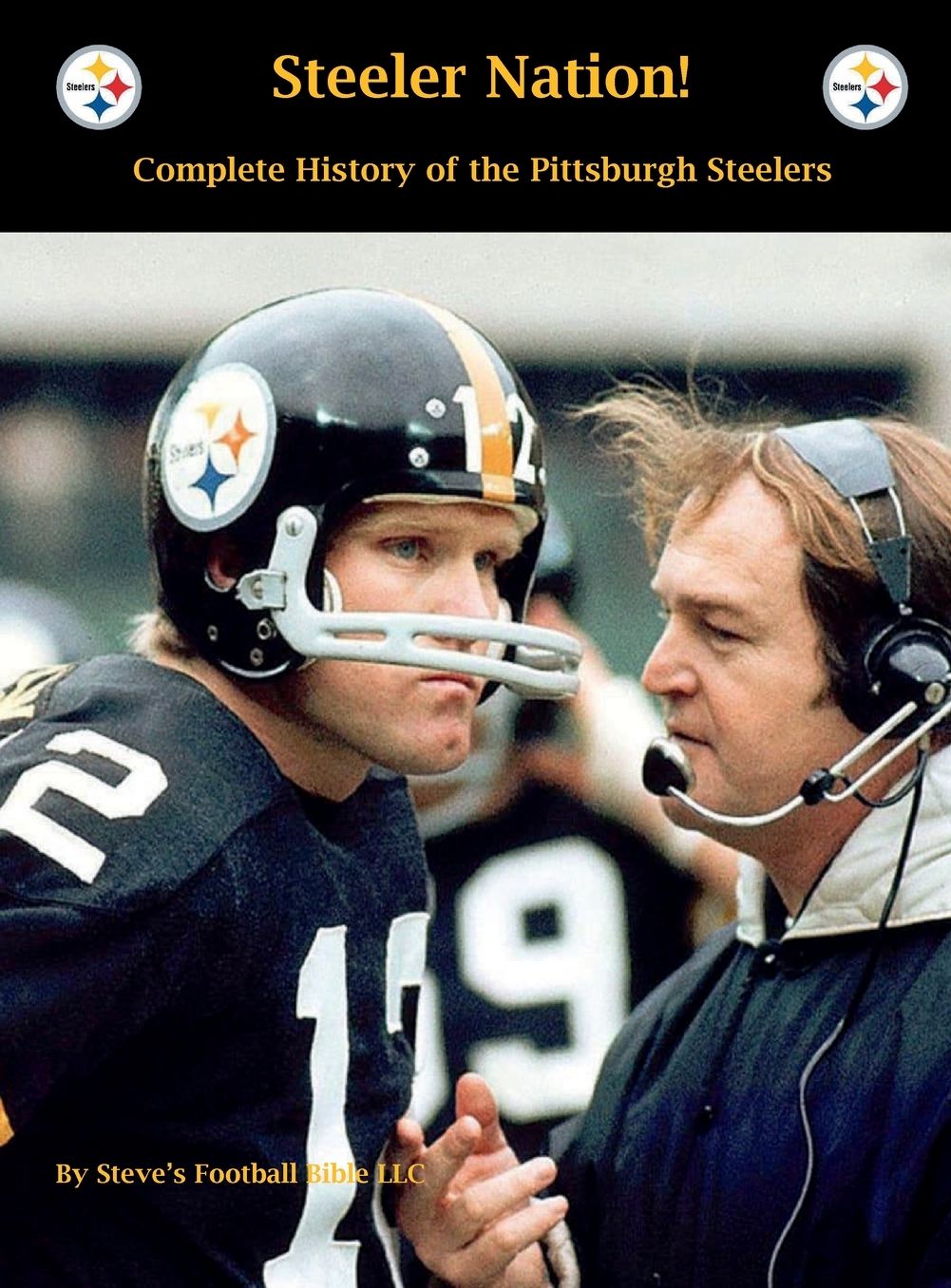 Steeler Nation! Complete history of the Pittsburgh Steelers
