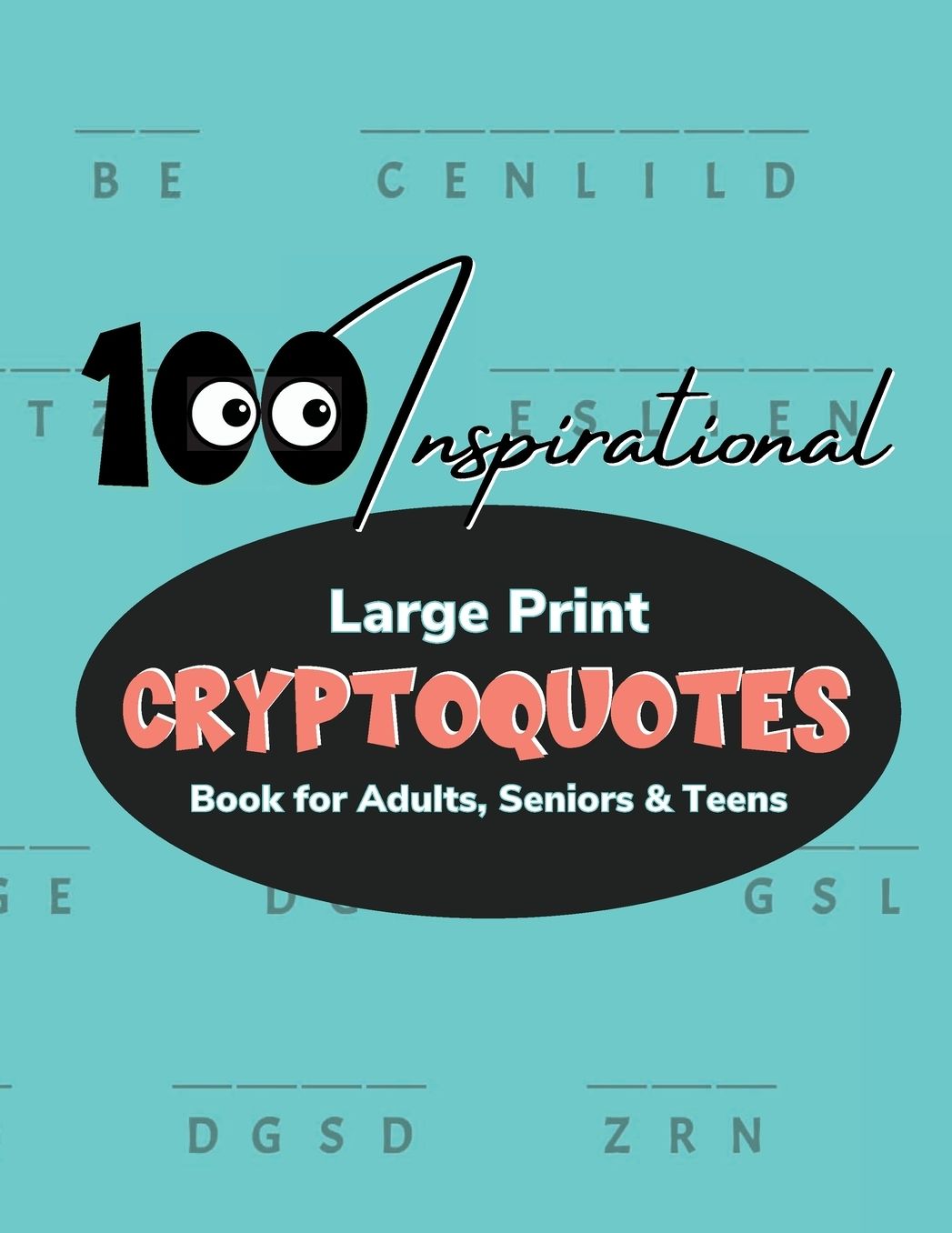 100 Inspirational Large Print Cryptoquotes: Book for Adults, Seniors and Teens:Logical Word Puzzles to Exercise Your Brain and Improve Your Memory with Cryptogram Puzzle Message Codes to Decipher