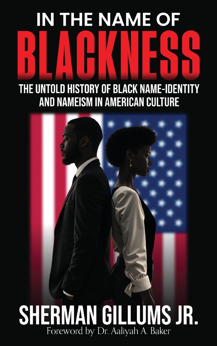 In the Name of Blackness: The Untold History of Black Name-Identity and Nameism in American Culture