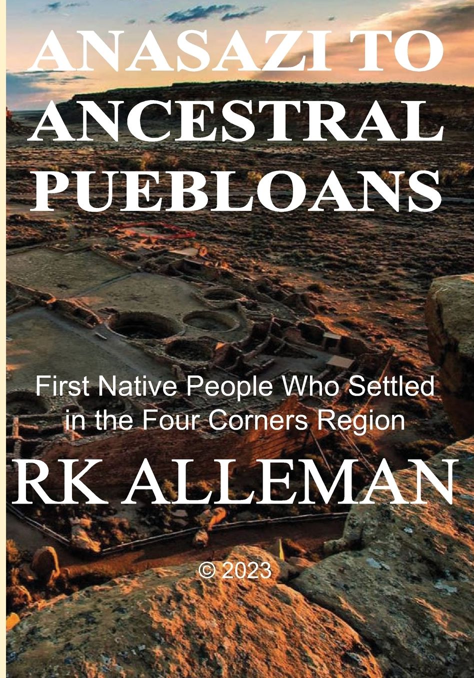 ANASAZI TO ANCESTRAL PUEBLOANS: :First Native People Who Settled in the Four Corners Region