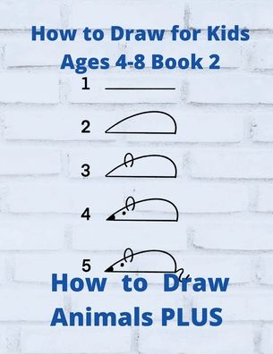 How to Draw for Kids Ages 4-8 Book 2 How to Draw Animals PLUS