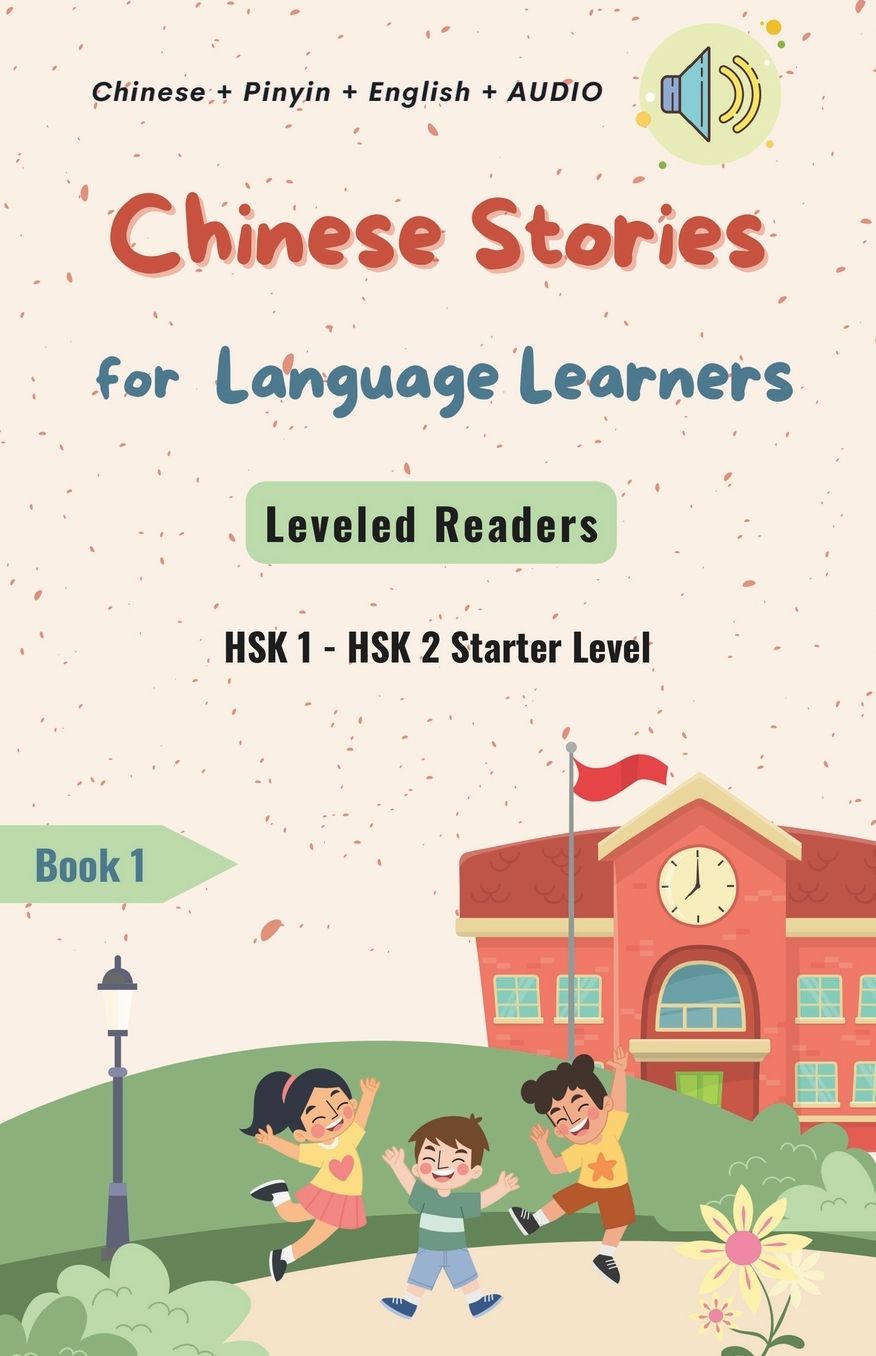Chinese Stories for Language Learners - Starter Level - 12 Short Elementary Chinese Stories with Characters, Pinyin, English Translation and Vocabulary List - Chinese Leveled Reader / Graded Reader