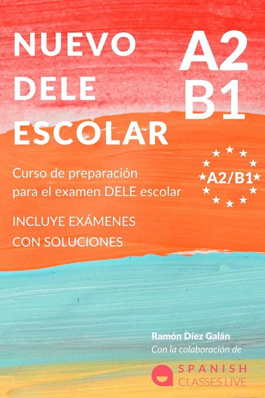 Nuevo Dele A2/B1 Para Escolares: PreparaciÃ¯Â¿Â½n para el examen. Modelos del examen DELE A2/B1 ESCOLAR