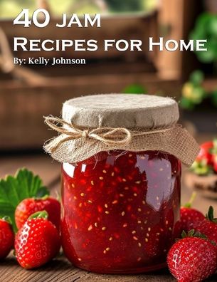 40 Jam Recipes for Home