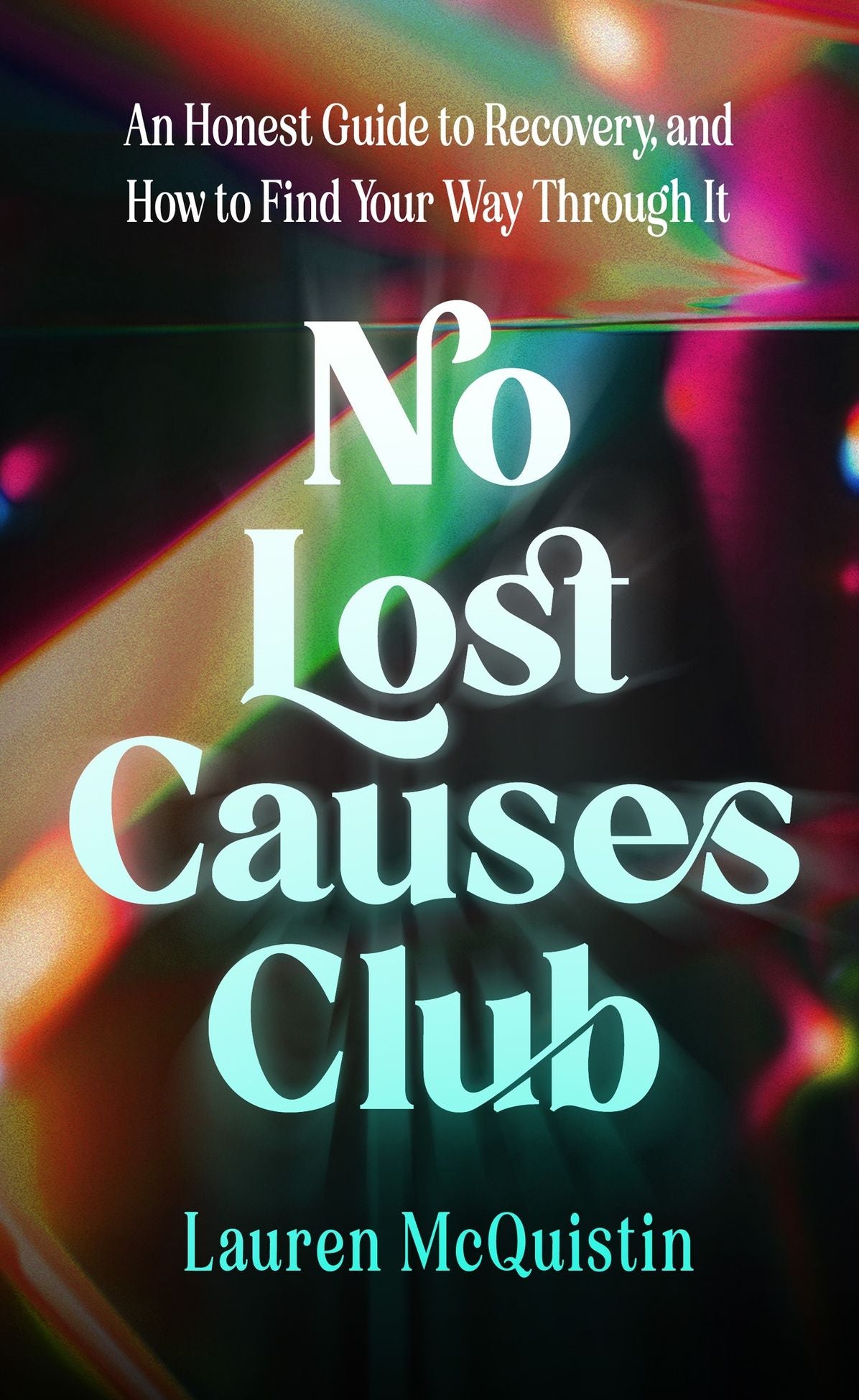 No Lost Causes Club: An Honest Guide to Recovery, and How to Find Your Way Through It