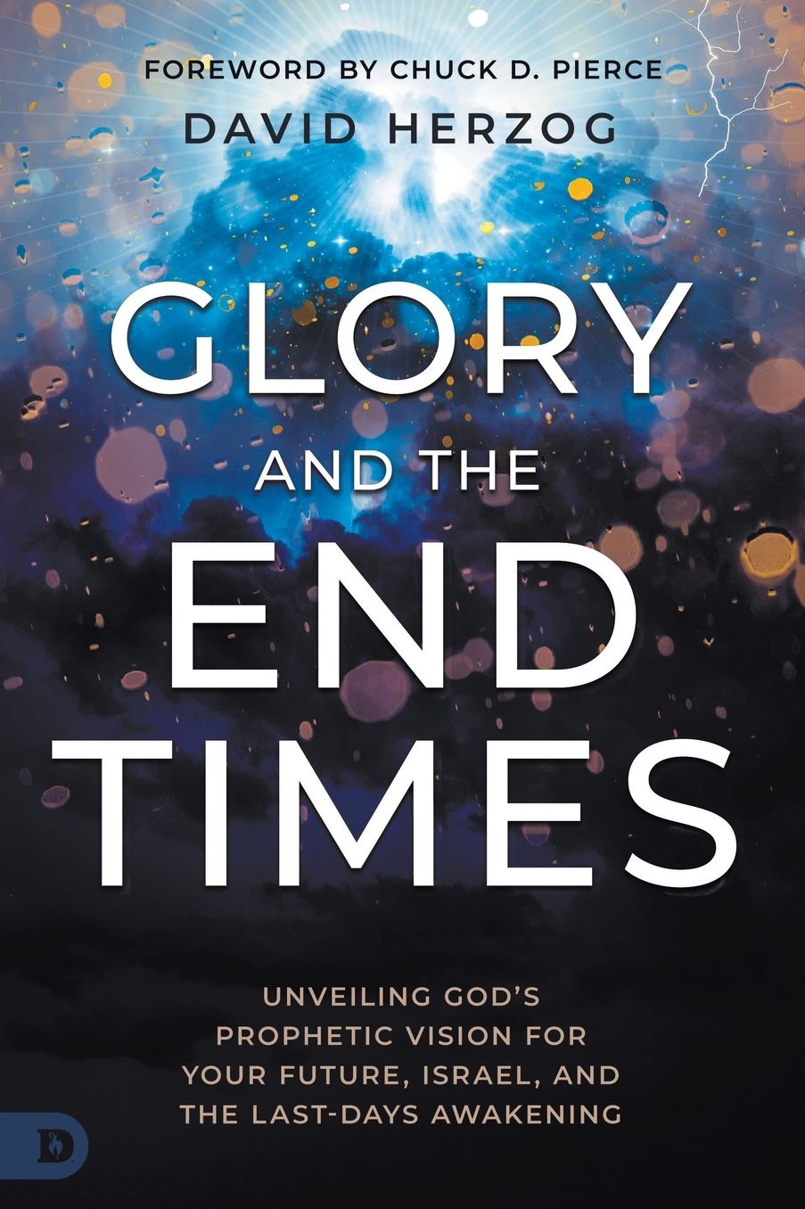 Glory and the End Times: Unveiling God's Prophetic Vision for Your Future, Israel, and the Last-Days Awakening