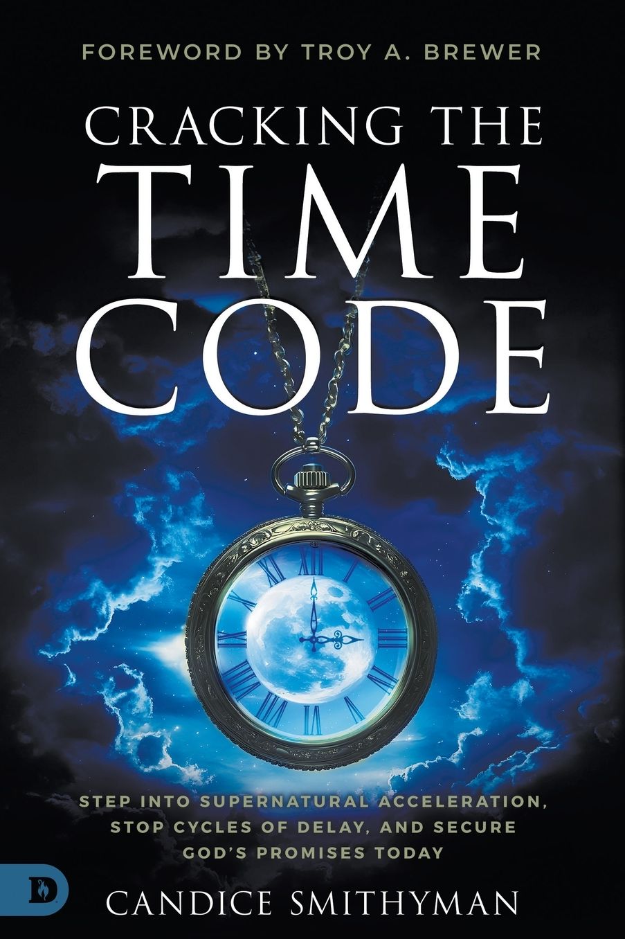 Cracking the Time Code: Step Into Supernatural Acceleration, Stop Cycles of Delay, and Secure God's Promises Today