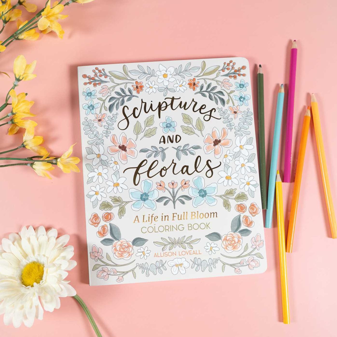Scriptures and Florals: Life In Full Bloom: Coloring Book