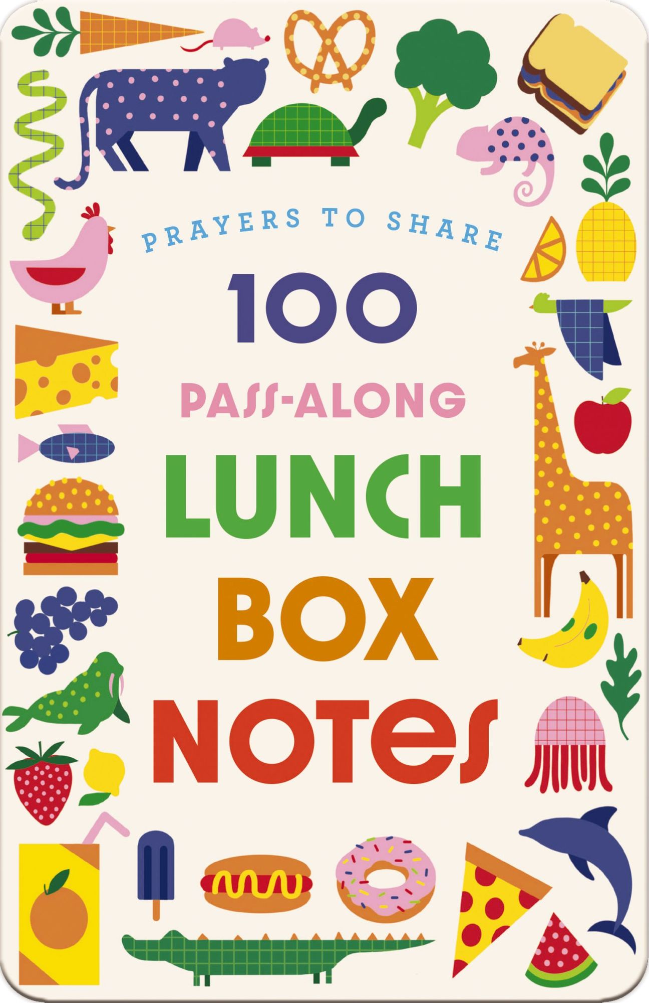 100 Pass-Along Lunch Box Notes for Kids: Prayers to Share (Shareable Messages of Encouragement with a Prayer, Scripture, and 'Just So-You-Know' Affirmations)