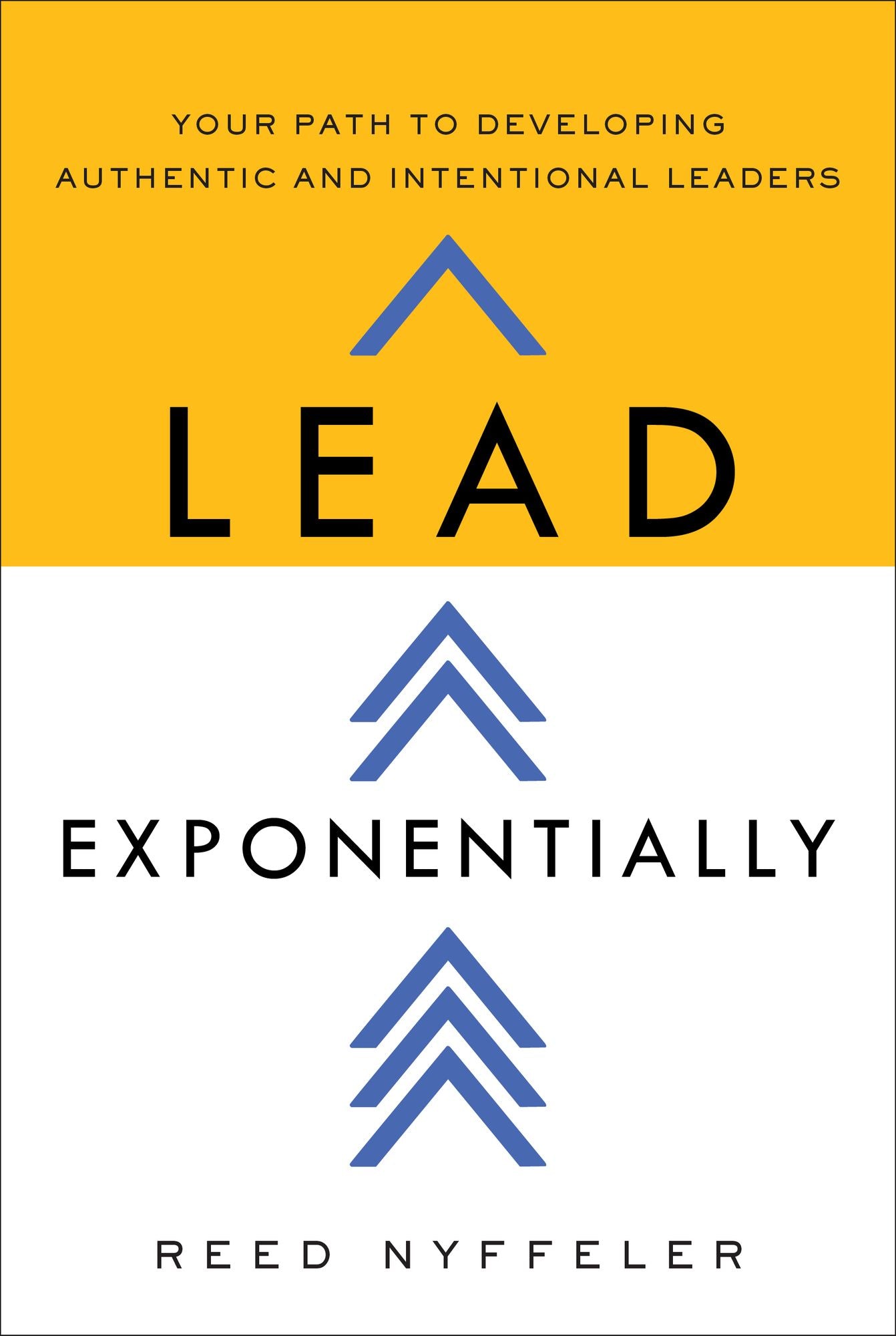 Lead Exponentially: Your Path to Developing Authentic and Intentional Leaders