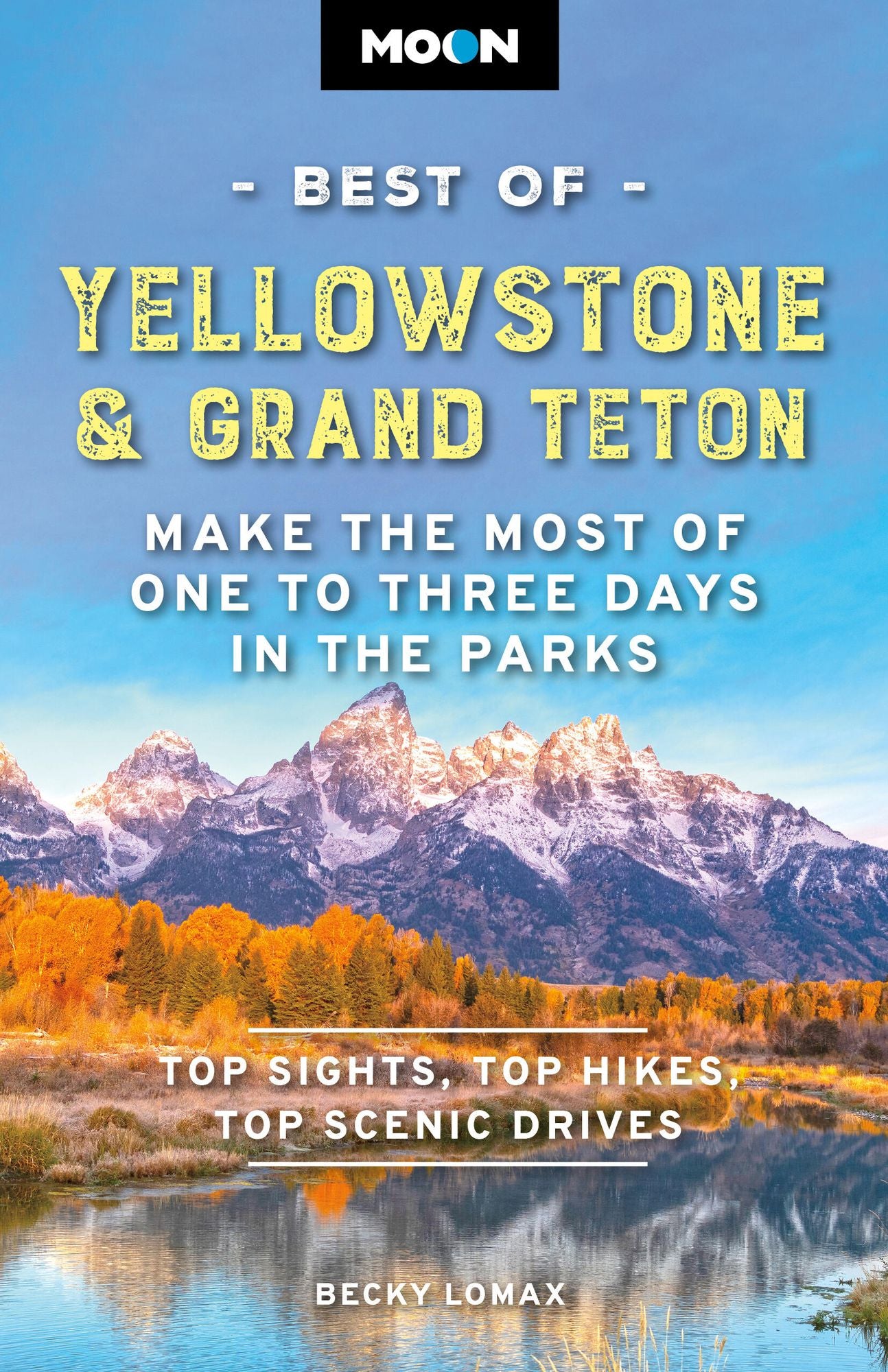 Moon Best of Yellowstone & Grand Teton: Make the Most of One to Three Days in the Parks